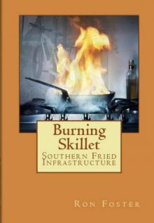 Burning Skillet: Southern Fried Infrastructure (Grid Down Prepper Up Book 2) Burning Skillet: Southern Fried Infrastructure (Grid Down Prepper Up Book 2)