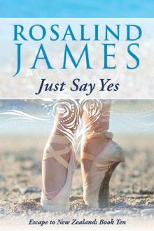 Just Say Yes (Escape to New Zealand Book 10)