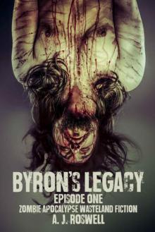 Byron's Legacy Episode 1: Zombie Apocalypse Wasteland Fiction Byron's Legacy Episode 1: Zombie Apocalypse Wasteland Fiction