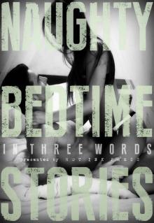 Naughty Bedtime Stories: In Three Words Naughty Bedtime Stories: In Three Words