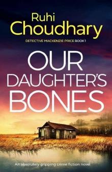 Our Daughter's Bones: An absolutely gripping crime fiction novel (Detective Mackenzie Price Book 1)