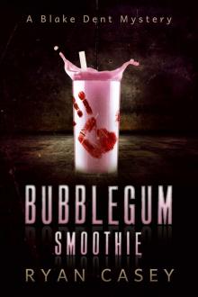 Bubblegum Smoothie (Blake Dent Mysteries Book 1)