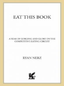 Eat This Book: A Year of Gorging and Glory on the Competitive Eating Circuit