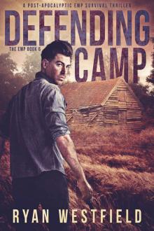 Defending Camp_A Post-Apocalyptic EMP Survival Thriller Defending Camp_A Post-Apocalyptic EMP Survival Thriller