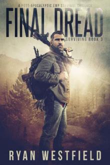 Final Dread: A Post-Apocalyptic EMP Survival Thriller (Surviving Book 3) Final Dread: A Post-Apocalyptic EMP Survival Thriller (Surviving Book 3)