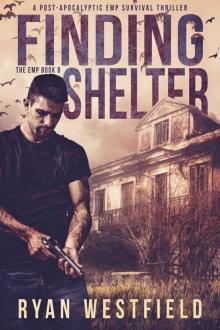 Finding Shelter: A Post-Apocalyptic EMP Survival Thriller (The EMP Book 8) Finding Shelter: A Post-Apocalyptic EMP Survival Thriller (The EMP Book 8)
