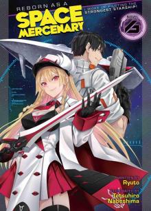 Reborn as a Space Mercenary: I Woke Up Piloting the Strongest Starship! Vol. 06 Reborn as a Space Mercenary: I Woke Up Piloting the Strongest Starship! Vol. 06