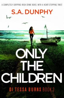 Only the Children: A completely gripping Irish crime novel with a heart-stopping twist (DI Tessa Burns Book 2)