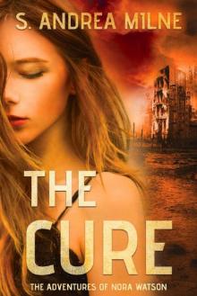 The Cure: A young adult, dystopian romance (The Adventures of Nora Watson Book 1)