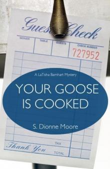 Your Goose Is Cooked (A LaTisha Barnhart Mystery) Your Goose Is Cooked (A LaTisha Barnhart Mystery)