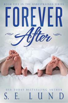 Forever After: Book Five in the Unrestrained Series Forever After: Book Five in the Unrestrained Series