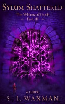 Sylum Shattered: A Fantasy LitRPG Adventure (The Whims of Gods Book 3)