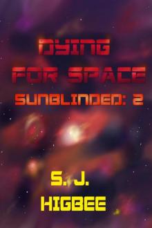 Dying For Space (Sunblinded Trilogy Book 2) Dying For Space (Sunblinded Trilogy Book 2)