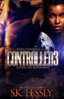 Controlled 3 - Loving An Alpha Male: The Finale