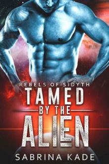 Tamed by the Alien: A Sci-Fi Alien Romance (Rebels of Sidyth Book 9)