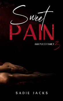 Sweet Pain: A Dark Mafia Billionaire Romance (Amatucci Family Book 3) Sweet Pain: A Dark Mafia Billionaire Romance (Amatucci Family Book 3)