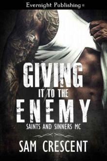 Giving It to the Enemy (Saints and Sinners MC #2) Giving It to the Enemy (Saints and Sinners MC #2)
