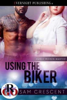 Using the Biker (Curvy Women Wanted Book 16) Using the Biker (Curvy Women Wanted Book 16)