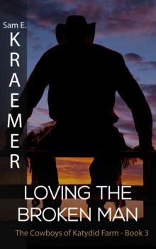 Loving the Broken Man (The Cowboys of Katydid Farm Book 3)