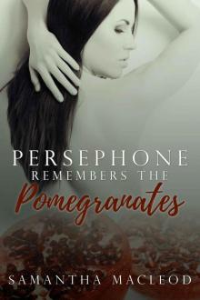 Persephone Remembers the Pomegranates_A Short Erotic Romance Inspired by Greek Myth