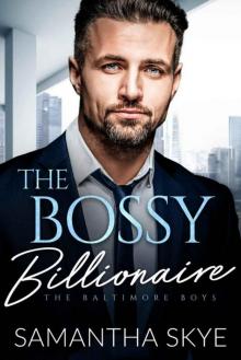The Bossy Billionaire: An Opposites Attract Romance