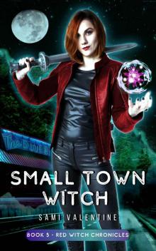 Small Town Witch: A New Adult Urban Fantasy (Red Witch Chronicles 5) Small Town Witch: A New Adult Urban Fantasy (Red Witch Chronicles 5)