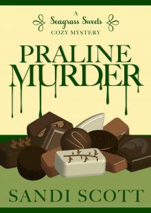 Praline Murder: A Seagrass Sweets Cozy Mystery (Book 4) Praline Murder: A Seagrass Sweets Cozy Mystery (Book 4)
