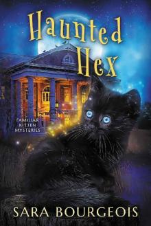 Haunted Hex (Familiar Kitten Mysteries Book 10) Haunted Hex (Familiar Kitten Mysteries Book 10)