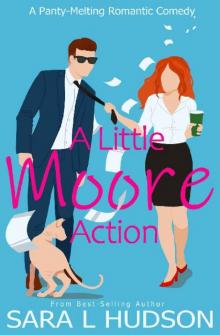 A Little Moore Action: A Panty-Melting Romantic Comedy (Moore to Love Book 1)