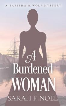 A Burdened Woman: A Historical Romance Mystery (Tabitha & Wolf Historical Mystery Series Book 15) A Burdened Woman: A Historical Romance Mystery (Tabitha & Wolf Historical Mystery Series Book 15)