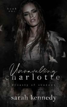 Unraveling Charlotte (Dynasty Of Shadows Book 1)