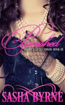 Punished: A Dark Daddy Dom Romance (Daddy's Little Virgin Book 3)