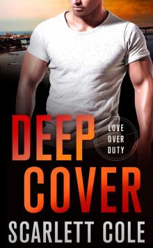Deep Cover--A Love Over Duty Novel