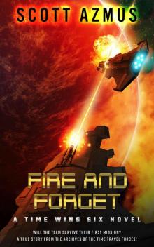 Fire and Forget: A true story from the archives of the Time Travel Forces!