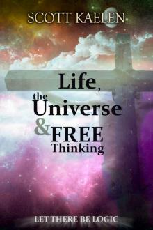 Life, the Universe & Free Thinking_Let There Be Logic