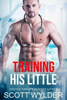 Training His Little: An Age Play Daddy Dom Instalove Romance (Doctor Daddy's Perfect Littles Book 11)