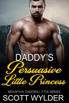 Daddy’s Persuasive Little Princess: An Age Play, DDlg, Instalove, Standalone, Romance (Mountain Daddies Little Series Book 9)