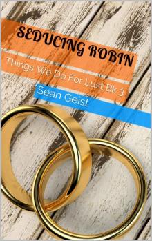 Seducing Robin: Things We Do For Lust Bk 3
