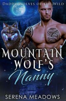 Mountain Wolf’s Nanny (Daddy Wolves 0f The Wild Series Book 1) Mountain Wolf’s Nanny (Daddy Wolves 0f The Wild Series Book 1)