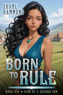 Born to Rule: Rise of a Second Son 6: A Kingdom Building Progression Fantasy Adventure