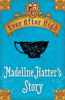 Madeline Hatter's Story Madeline Hatter's Story