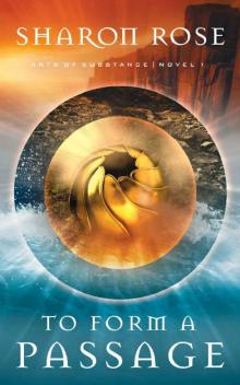 To Form a Passage: Arts of Substance - Novel 1 To Form a Passage: Arts of Substance - Novel 1
