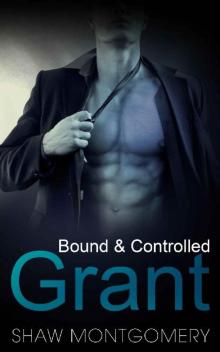 Grant: A M/m BDSM Romance (Bound & Controlled Book 3)