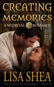 Creating Memories - A Medieval Romance (The Sword of Glastonbury Series Book 6)