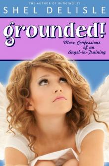 Grounded!: More Confessions of an Angel in Training (Confessions of an Angel-In-Training Book 2)