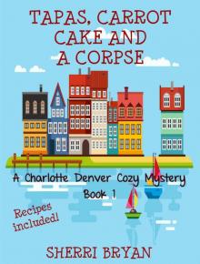 Tapas, Carrot Cake and a Corpse (A Charlotte Denver Cozy Mystery Book 1)