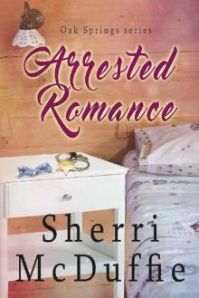 Arrested Romance (Oak Spring Series Book 2)