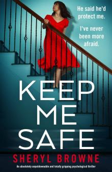 Keep Me Safe: An absolutely unputdownable and totally gripping psychological thriller