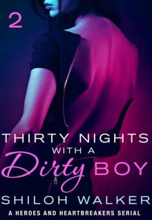 Thirty Nights with a Dirty Boy: Part 2: A Heroes and Heartbreakers Serial Thirty Nights with a Dirty Boy: Part 2: A Heroes and Heartbreakers Serial