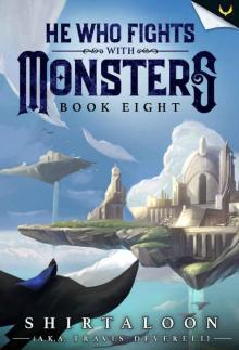 He Who Fights with Monsters 8: A LitRPG Adventure He Who Fights with Monsters 8: A LitRPG Adventure
